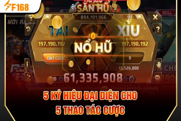 5 ký hiệu đại diện cho 5 thao tác cược 5 ký hiệu đại diện cho 5 thao tác cược