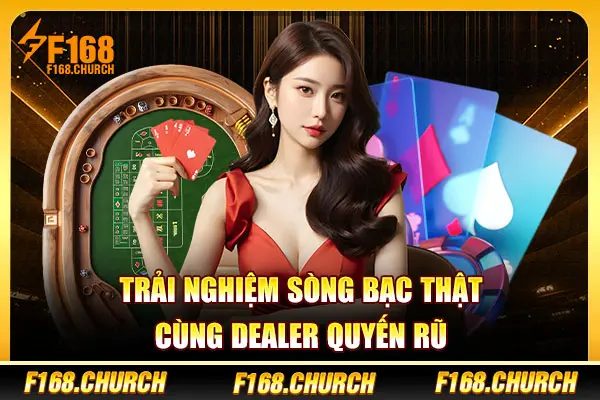 Trải nghiệm sòng bạc thật cùng dealer quyến rũ